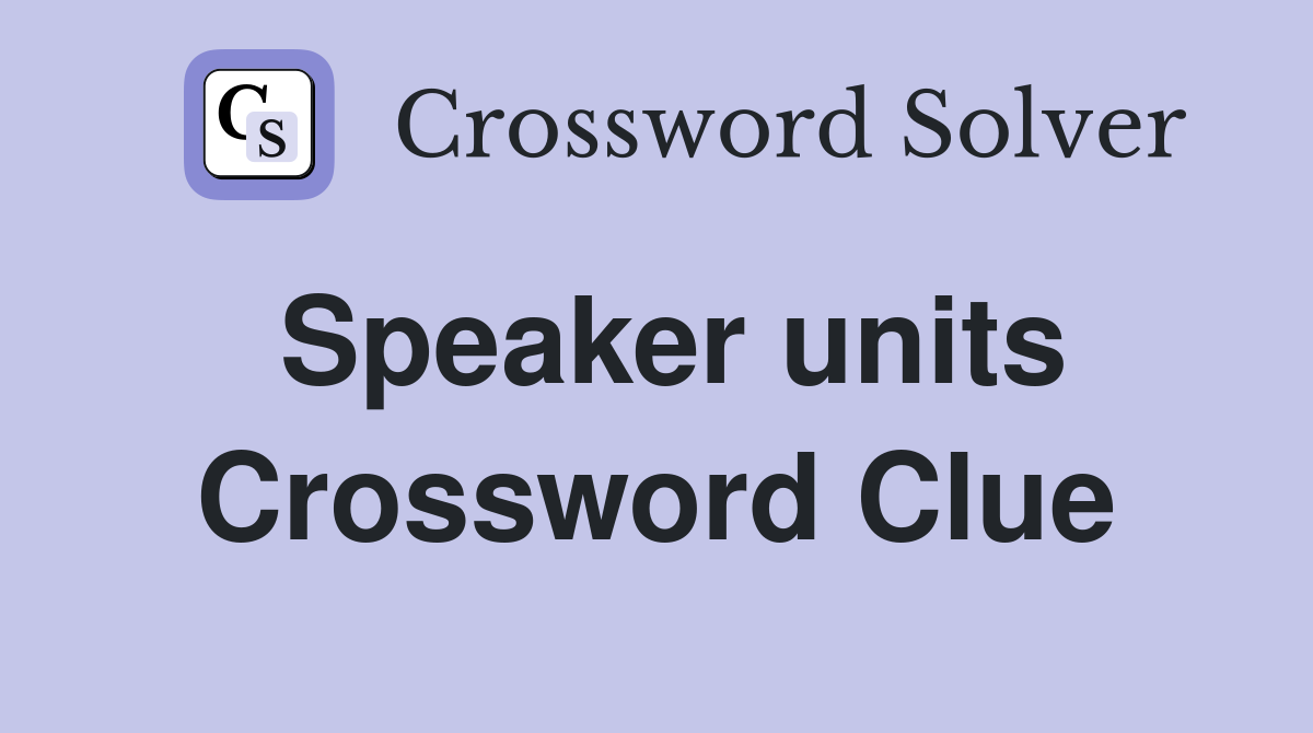 Speaker units Crossword Clue