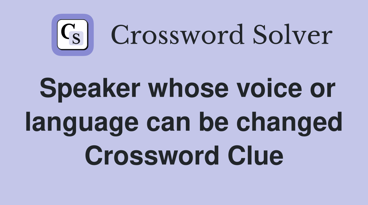 Speaker whose voice or language can be changed Crossword Clue