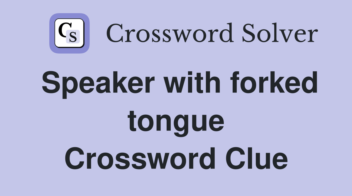 Speaker with forked tongue Crossword Clue