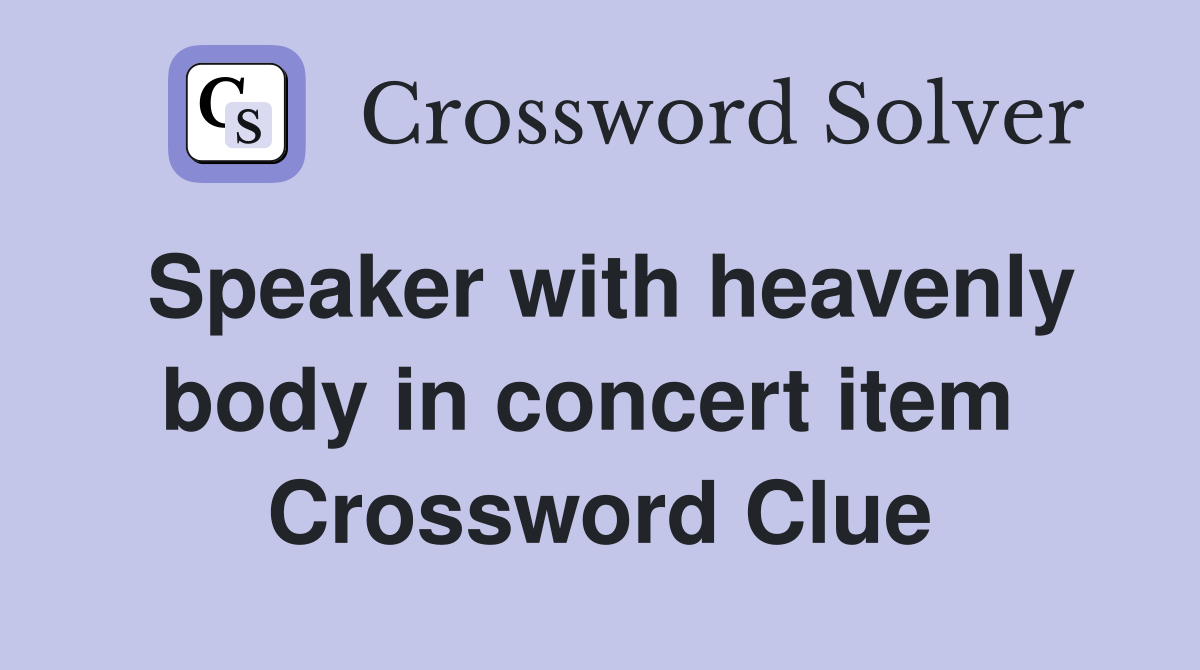 Speaker with heavenly body in concert item  Crossword Clue