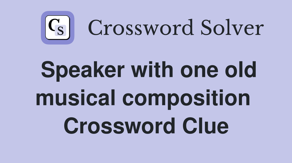 Speaker with one old musical composition  Crossword Clue