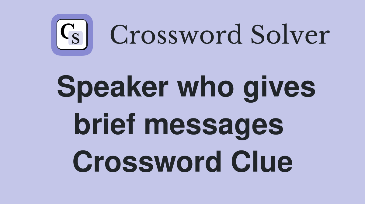 Speaker who gives brief messages  Crossword Clue