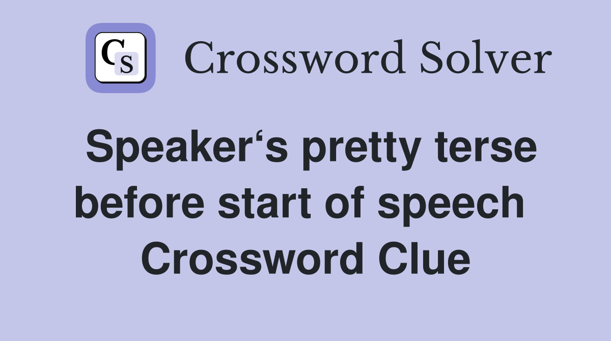 Speaker‘s pretty terse before start of speech  Crossword Clue