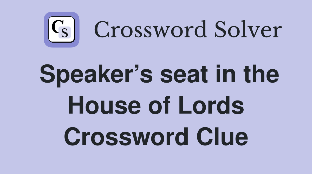 Speaker’s seat in the House of Lords Crossword Clue