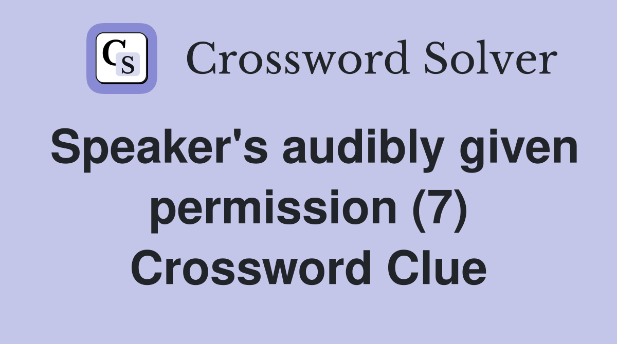 Speaker's audibly given permission (7) Crossword Clue