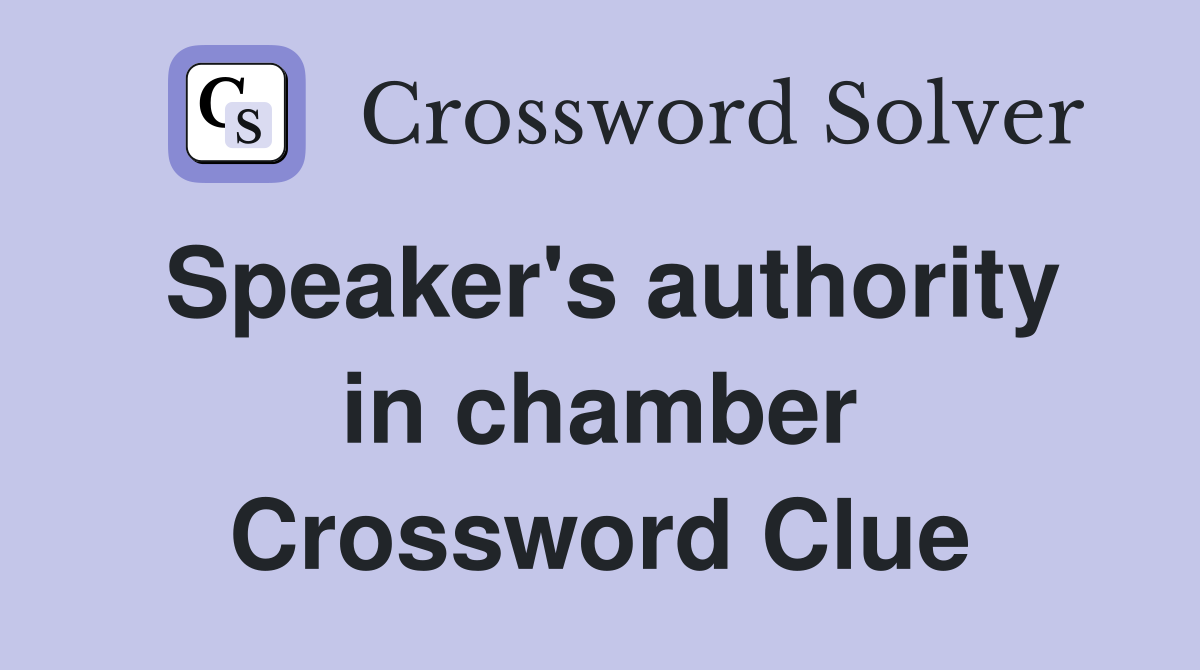 Speaker's authority in chamber Crossword Clue