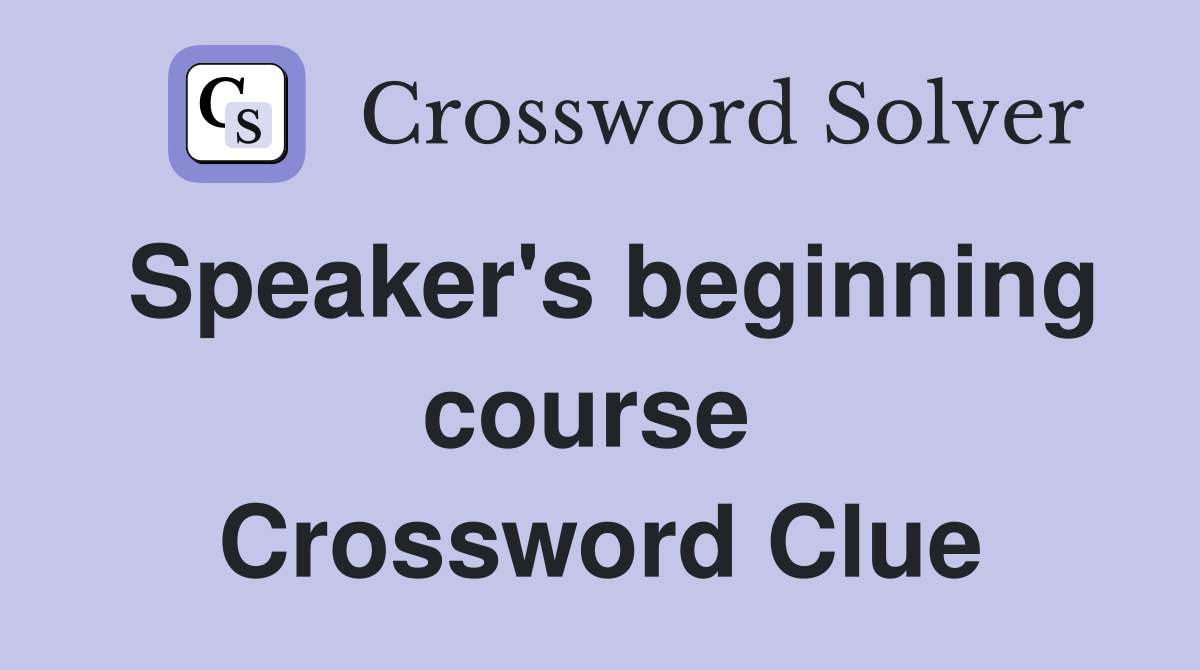 Speaker's beginning course  Crossword Clue