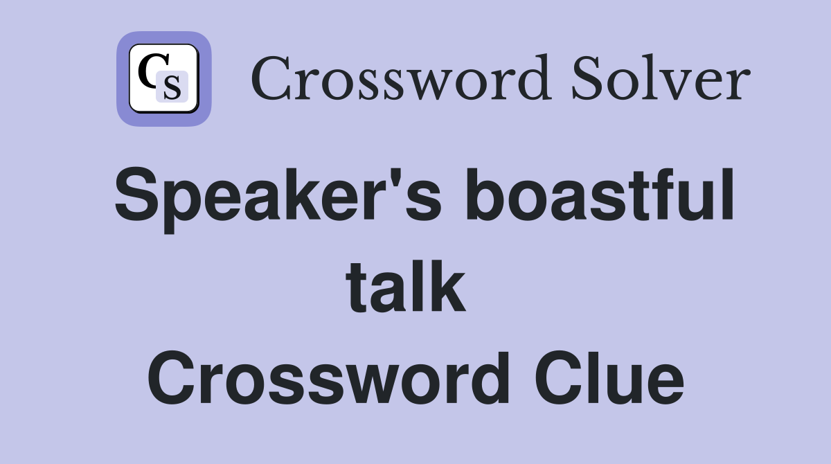 Speaker's boastful talk  Crossword Clue