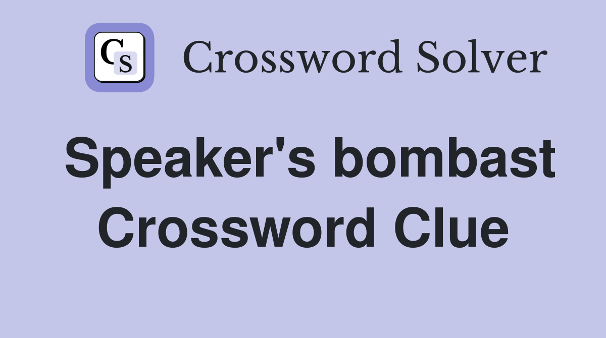 Speaker's bombast Crossword Clue