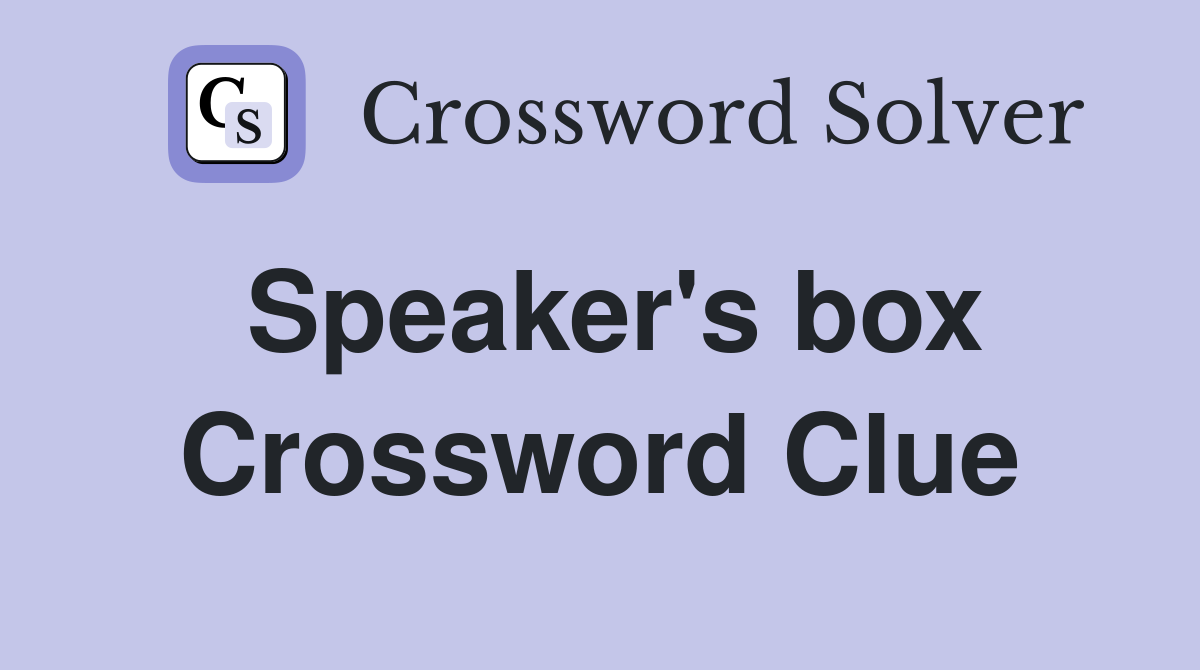 Speaker's box Crossword Clue