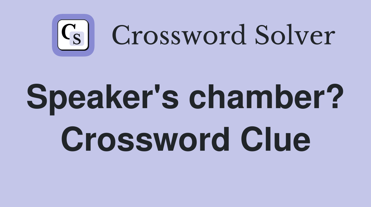 Speaker's chamber?  Crossword Clue