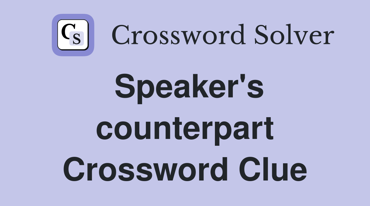 Speaker's counterpart Crossword Clue