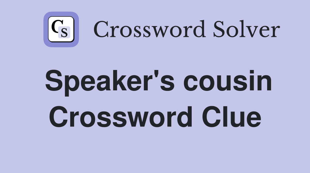 Speaker's cousin Crossword Clue