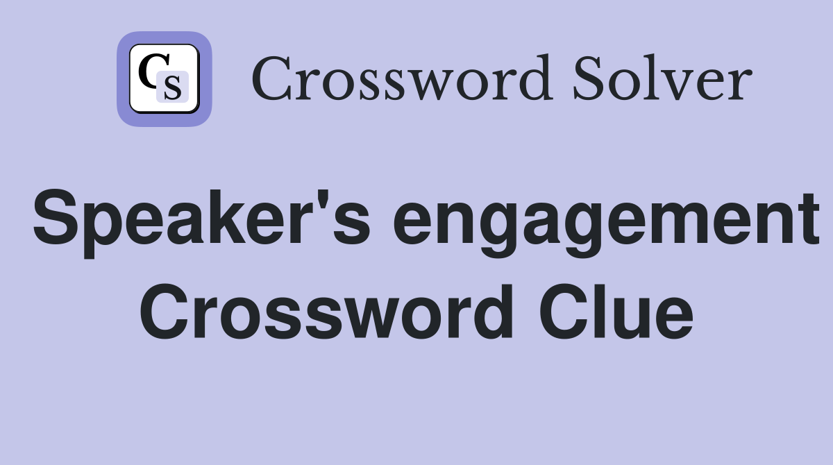Speaker's engagement Crossword Clue