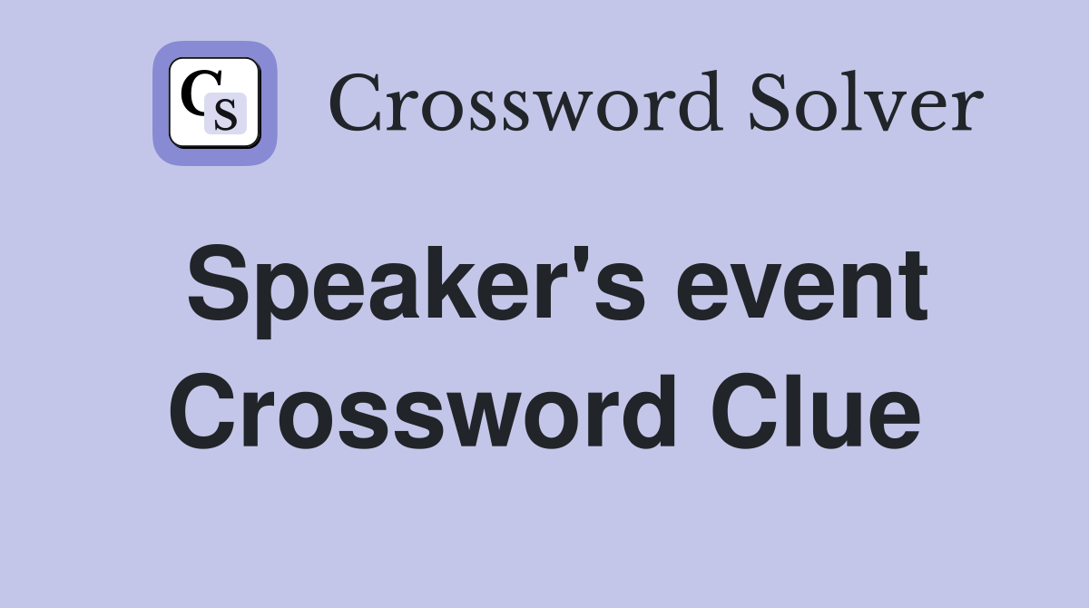 Speaker's event Crossword Clue