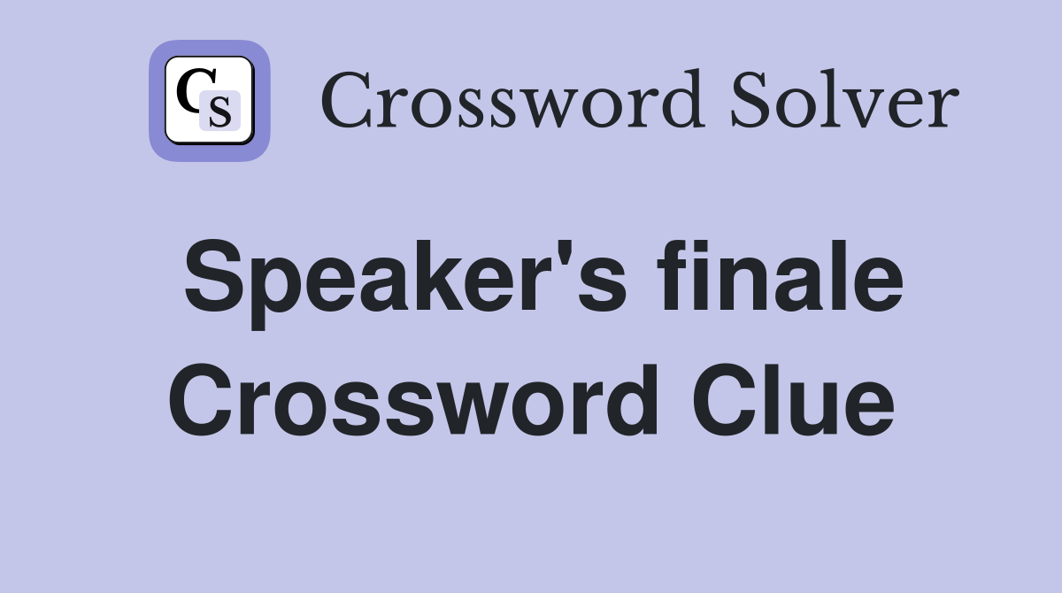 Speaker's finale Crossword Clue