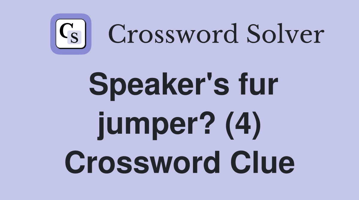 Speaker's fur jumper? (4) Crossword Clue