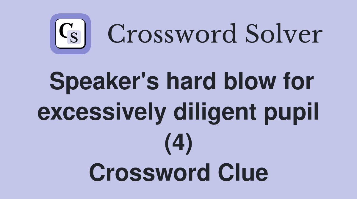 Speaker's hard blow for excessively diligent pupil (4) Crossword Clue