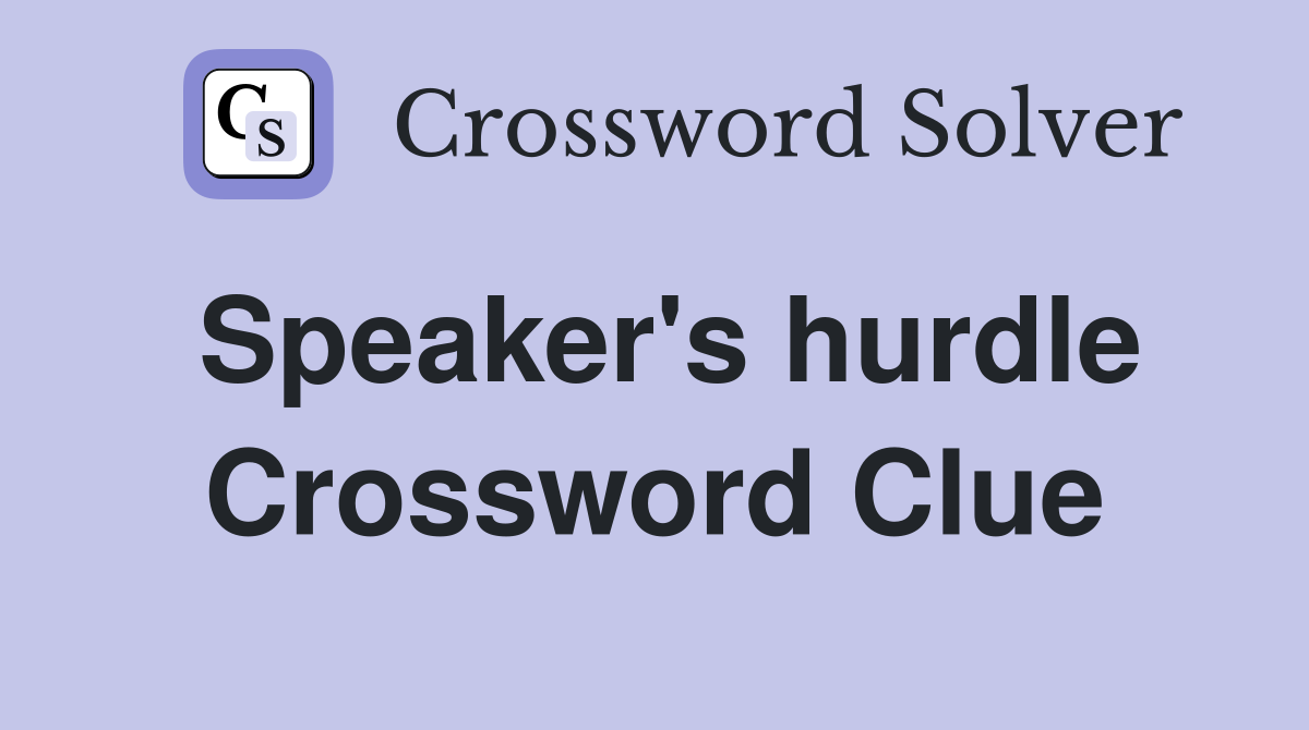 Speaker's hurdle Crossword Clue