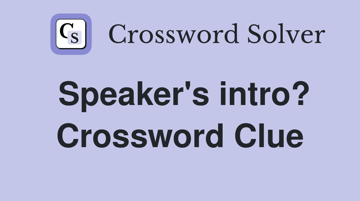 Speaker's intro? Crossword Clue