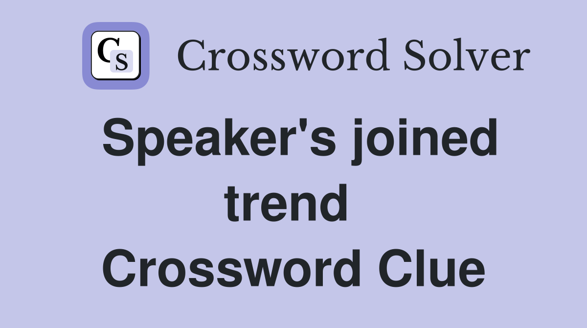 Speaker's joined trend  Crossword Clue