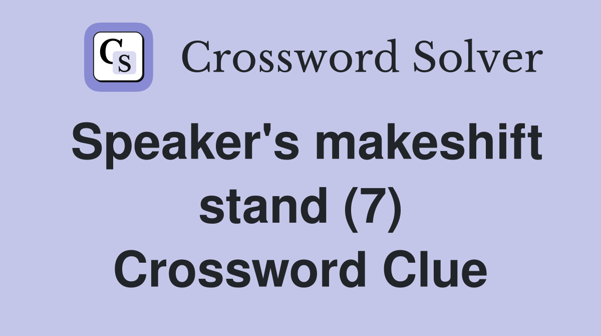 Speaker's makeshift stand (7) Crossword Clue