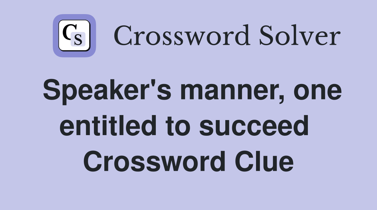 Speaker's manner, one entitled to succeed  Crossword Clue