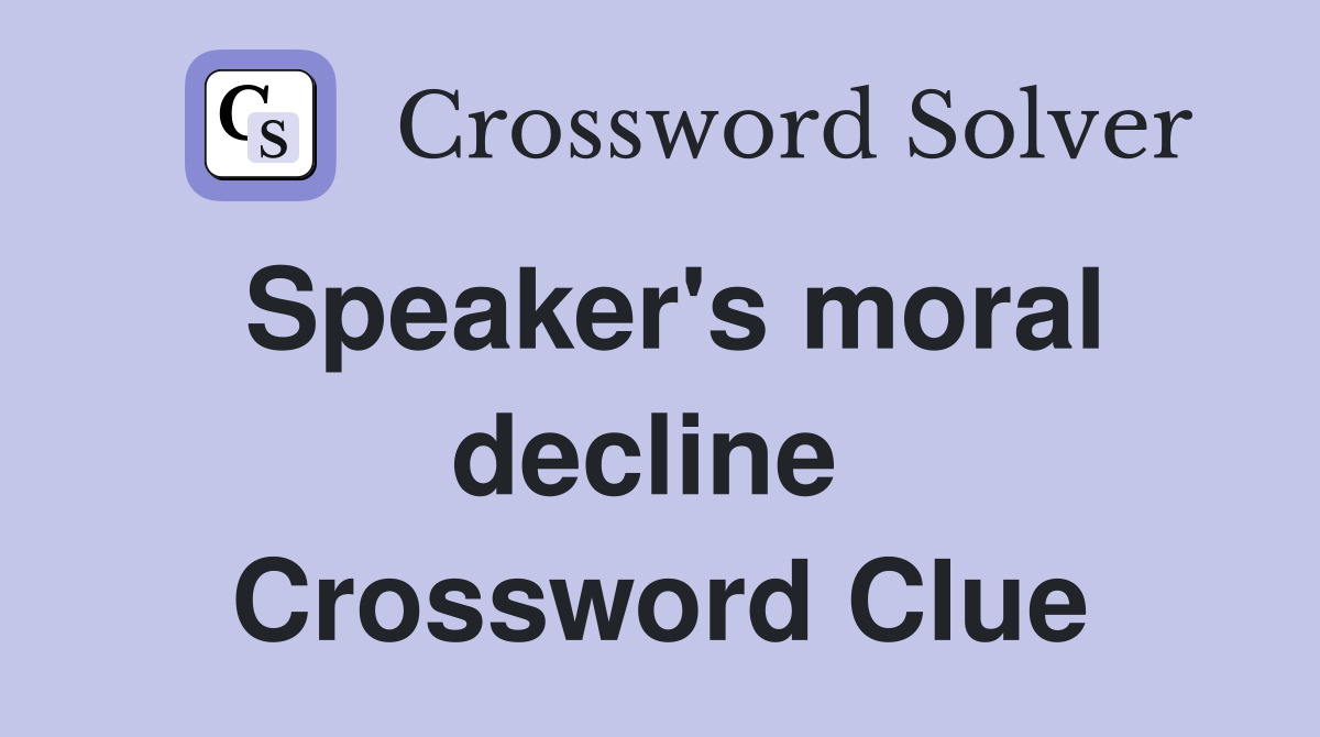 Speaker's moral decline  Crossword Clue