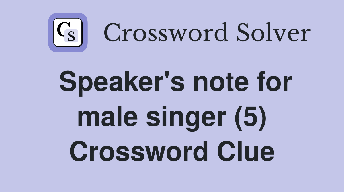Speaker's note for male singer (5) Crossword Clue