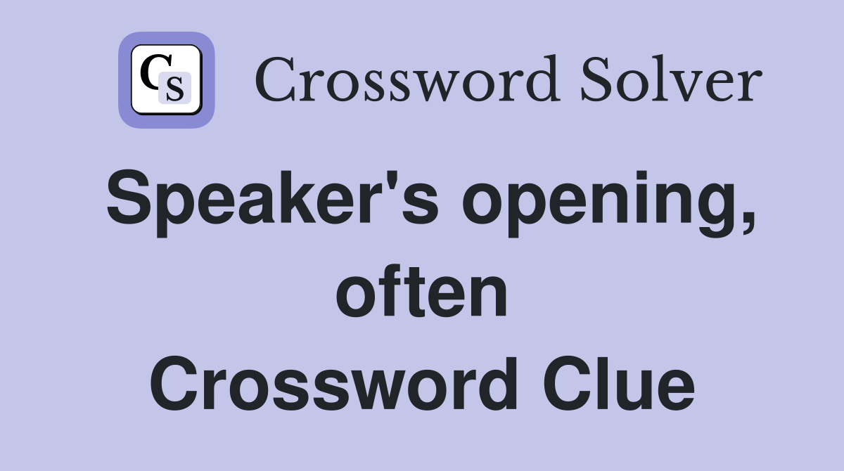 Speaker's opening, often Crossword Clue