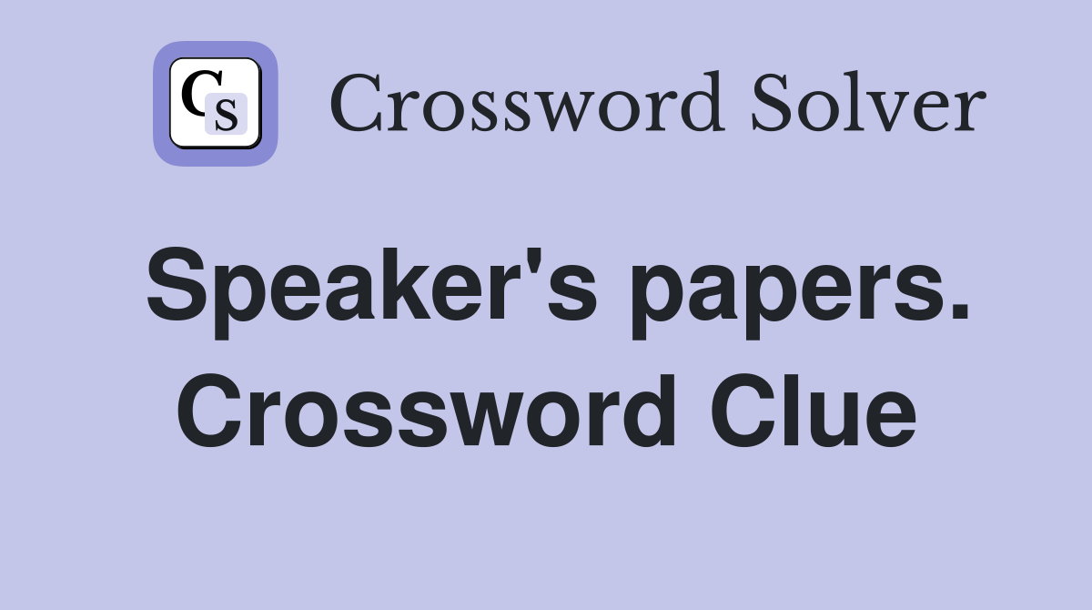 Speaker's papers. Crossword Clue