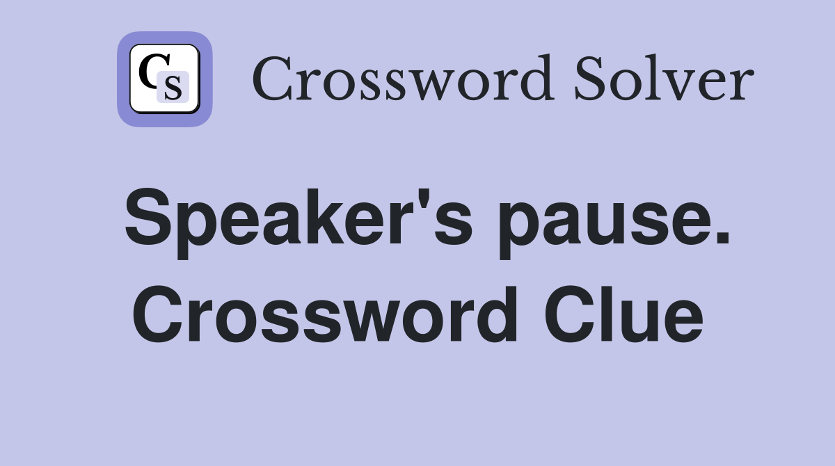 Speaker's pause. Crossword Clue