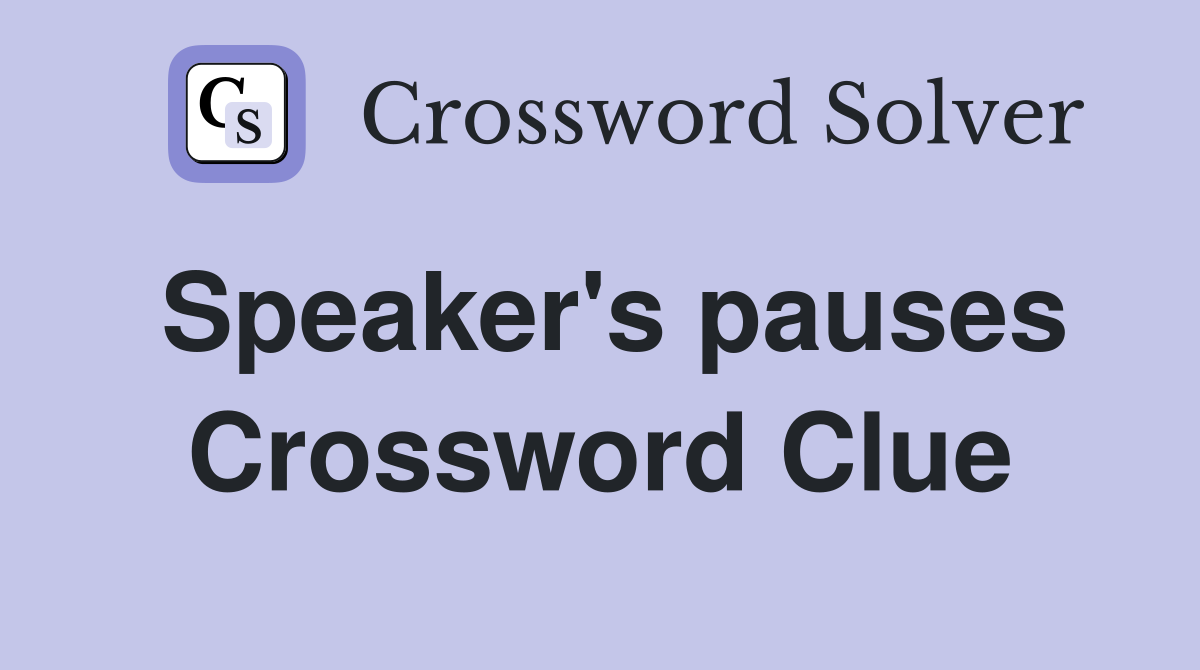 Speaker's pauses Crossword Clue