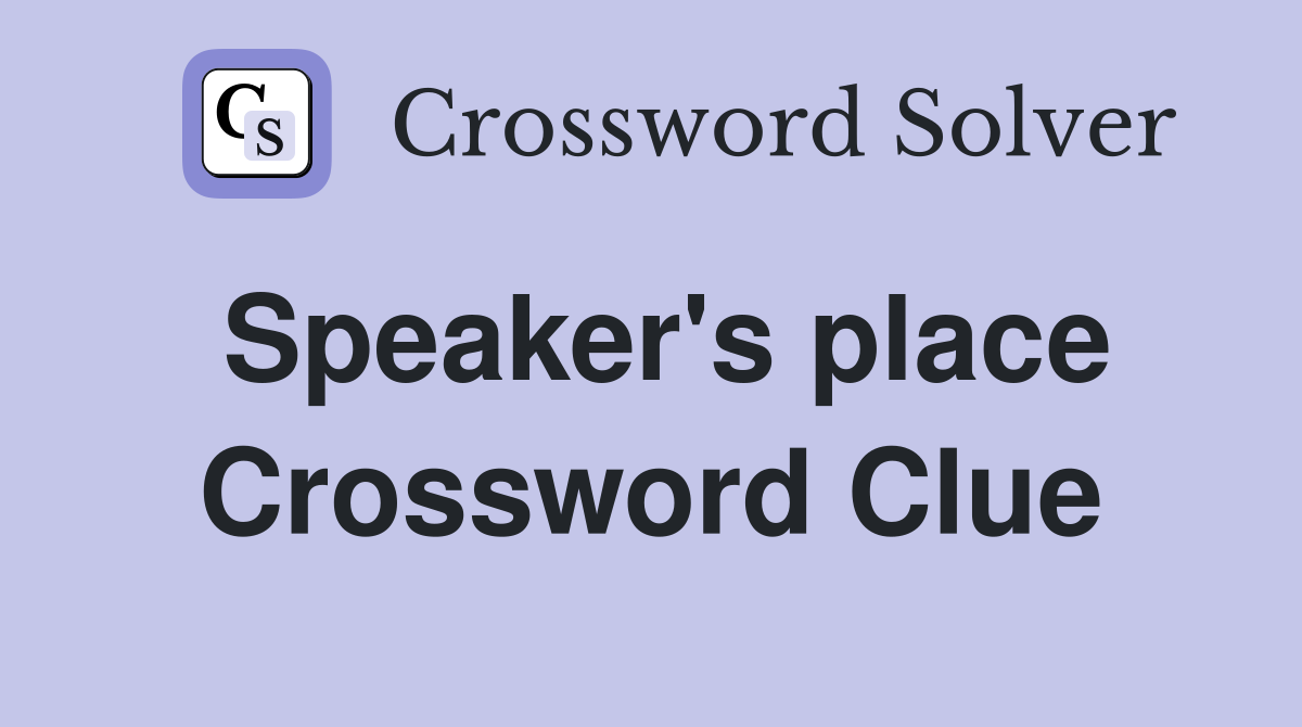 Speaker's place Crossword Clue