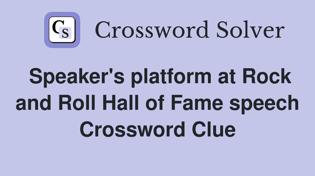 Speaker's platform at Rock and Roll Hall of Fame speech Crossword Clue