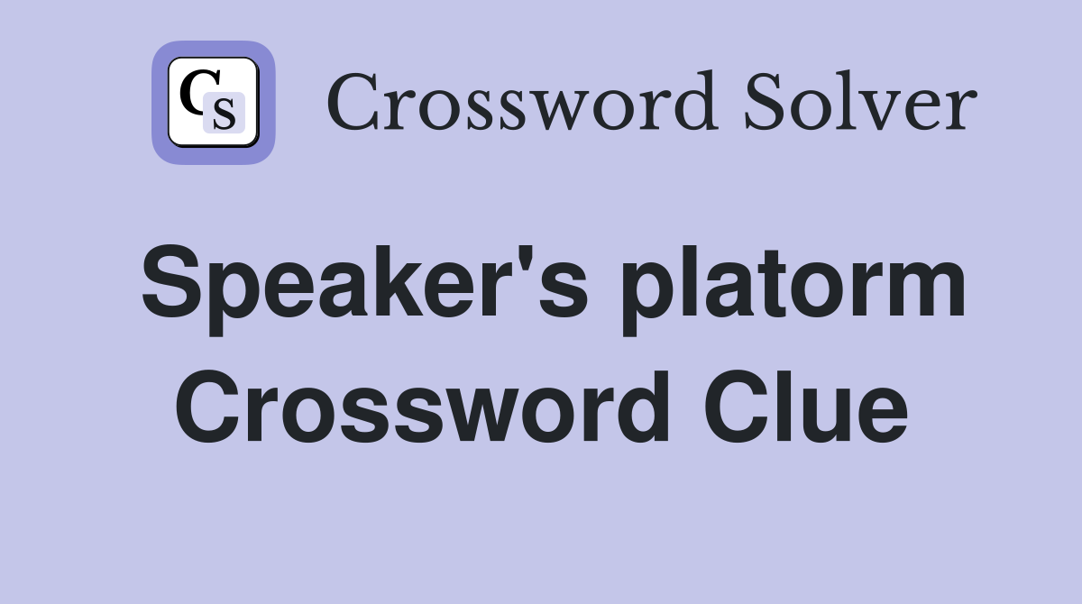 Speaker's platorm Crossword Clue