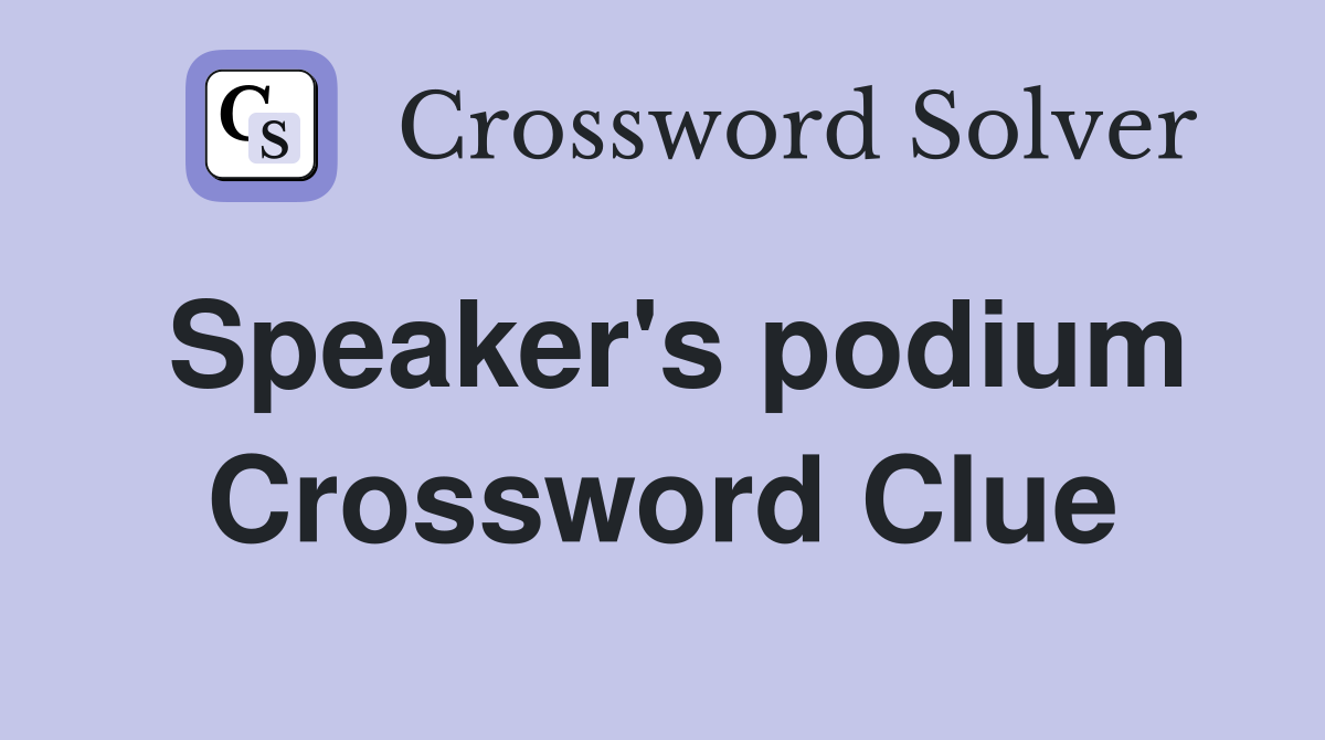 Speaker's podium Crossword Clue