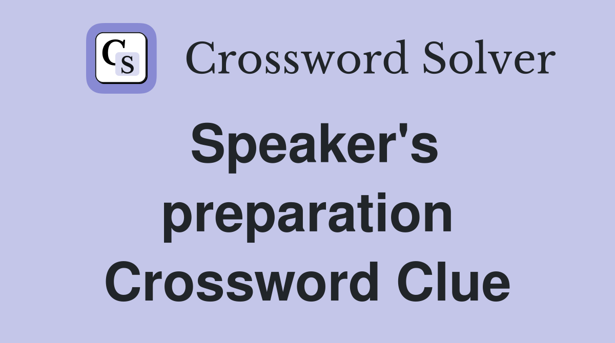 Speaker's preparation Crossword Clue