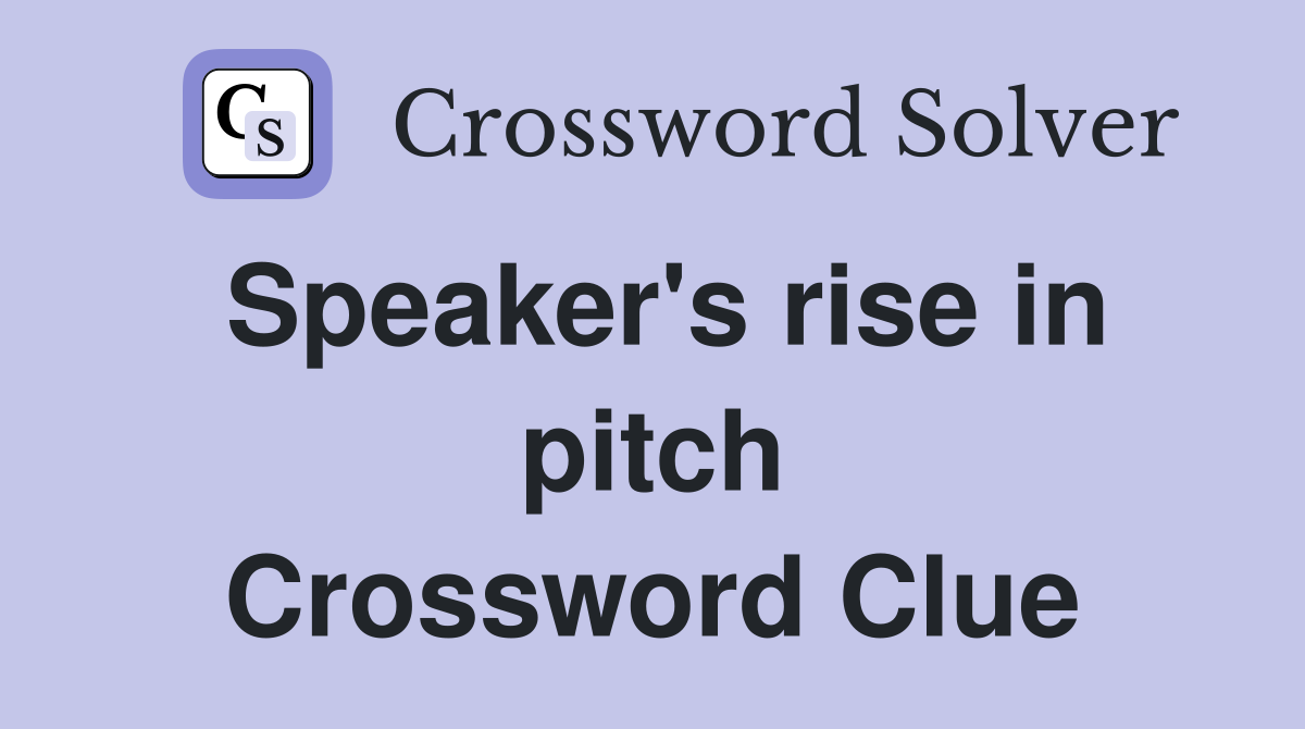 Speaker's rise in pitch Crossword Clue