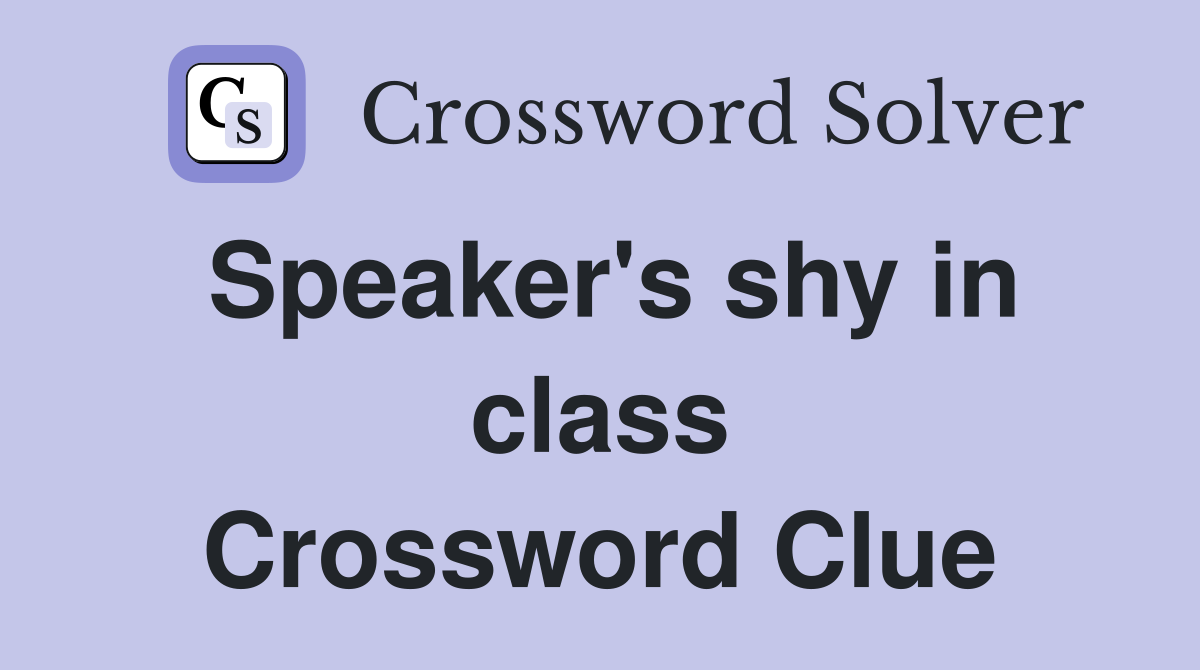 Speaker's shy in class Crossword Clue
