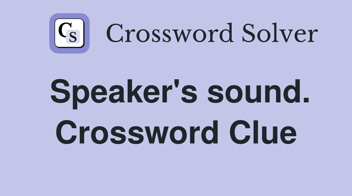 Speaker's sound. Crossword Clue