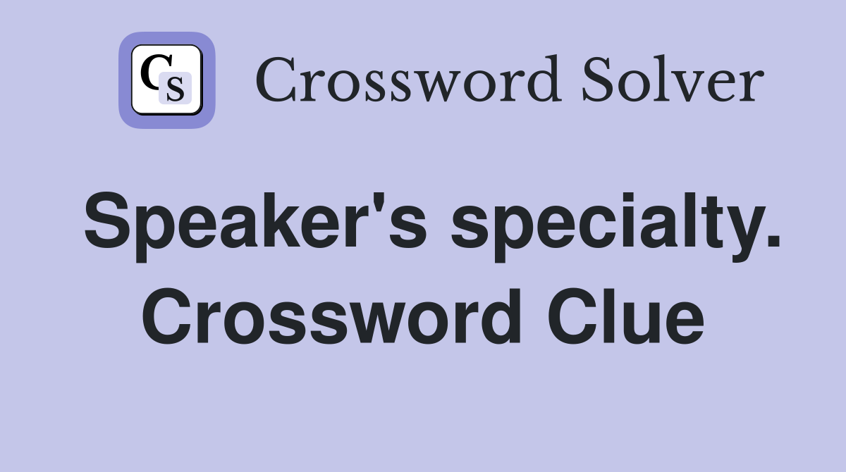 Speaker's specialty. Crossword Clue