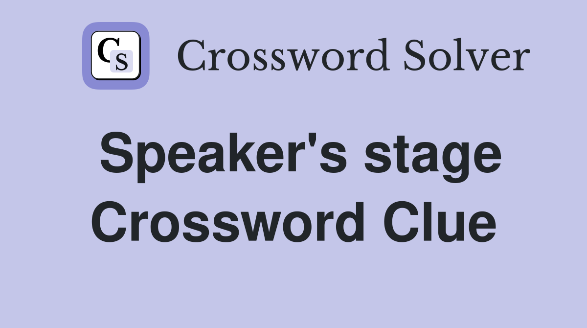 Speaker's stage Crossword Clue