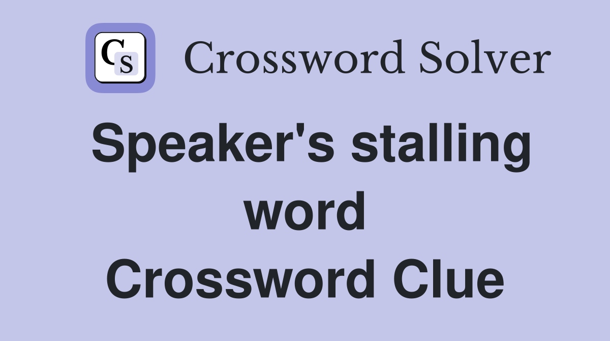 Speaker's stalling word Crossword Clue