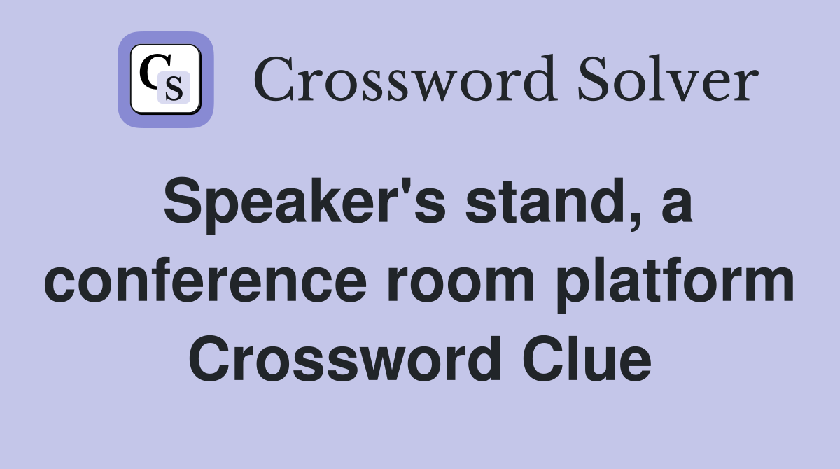 Speaker's stand, a conference room platform Crossword Clue