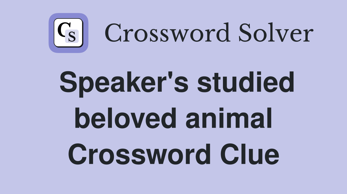 Speaker's studied beloved animal Crossword Clue