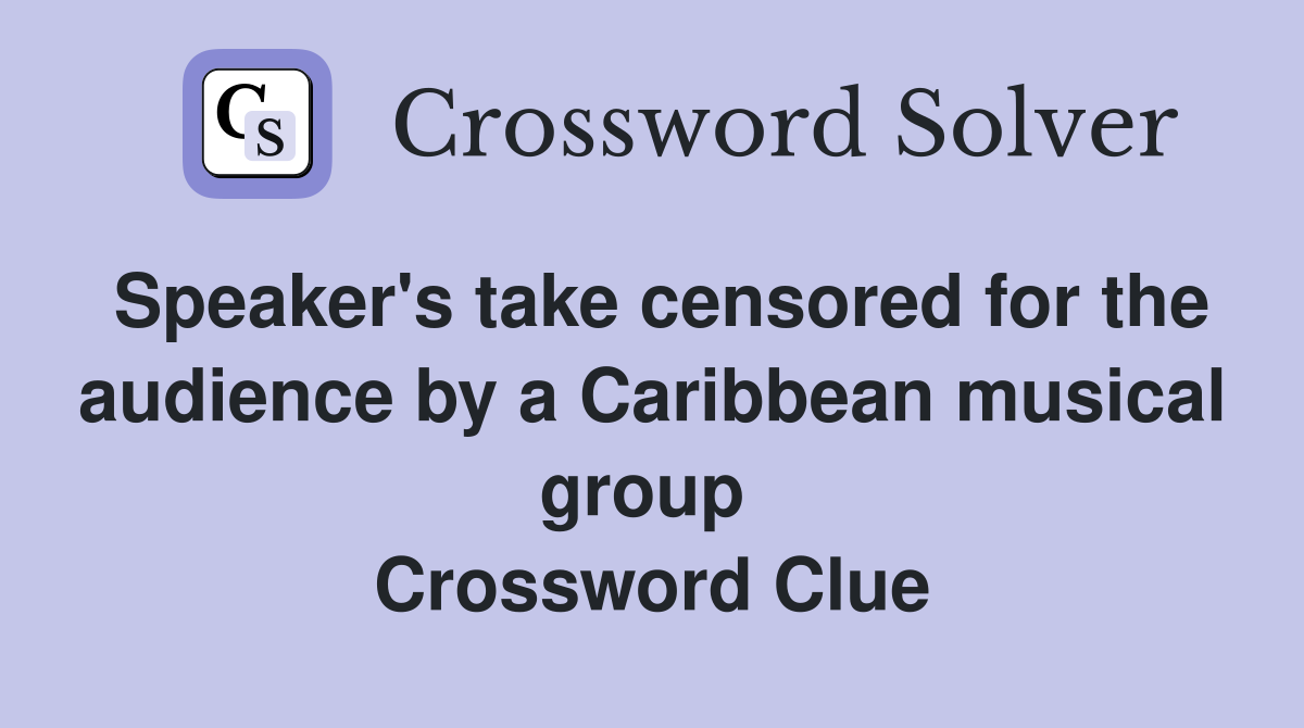 Speaker's take censored for the audience by a Caribbean musical group  Crossword Clue