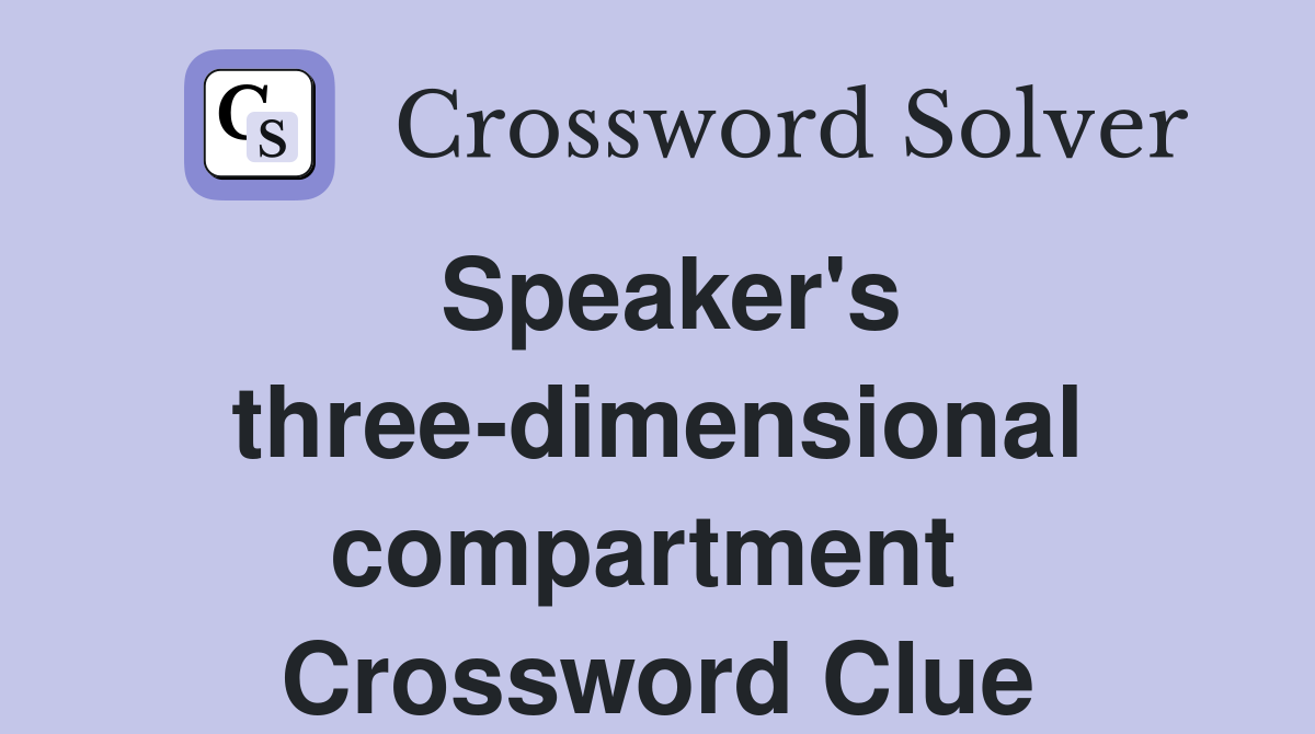 Speaker's three-dimensional compartment  Crossword Clue