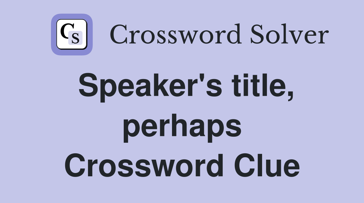 Speaker's title, perhaps Crossword Clue