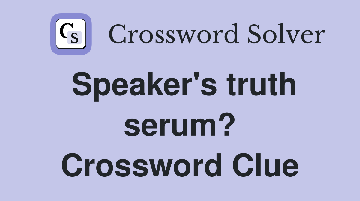 Speaker's truth serum? Crossword Clue